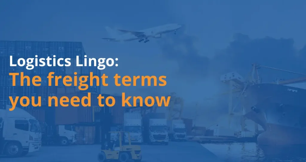 Logistics lingo, the freight terms you need to know.