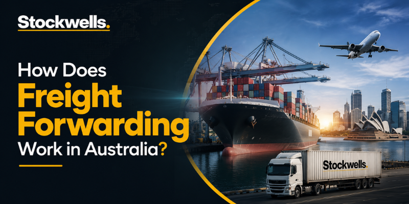 How does freight forwarding work in Australia? Stockwells freight forwarding and logistics